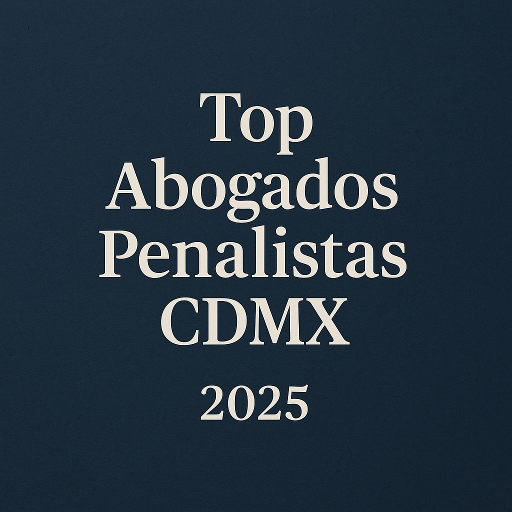 Top Abogados Penalistas CDMX 2025